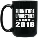 Furniture Upholsterer Since 2018 - 15 Oz Coffee Mug Black