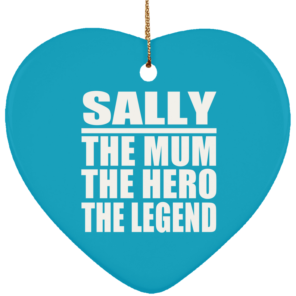 Sally The Mum The Hero The Legend - Heart Ornament