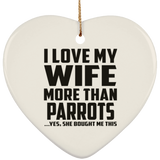 I Love My Wife More Than Parrots - Heart Ornament