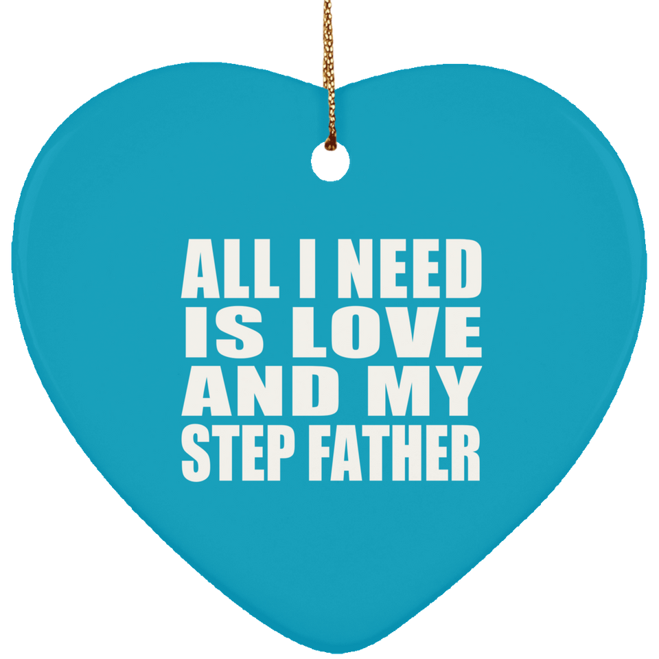 All I Need Is Love And My Step Father - Heart Ornament