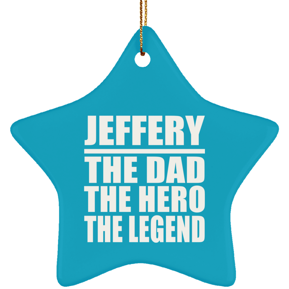 Jeffery The Dad The Hero The Legend - Star Ornament