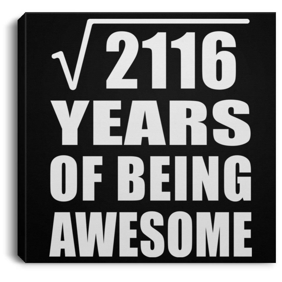 46th Birthday Square Root of 2116 Years of Being Awesome - Canvas Square