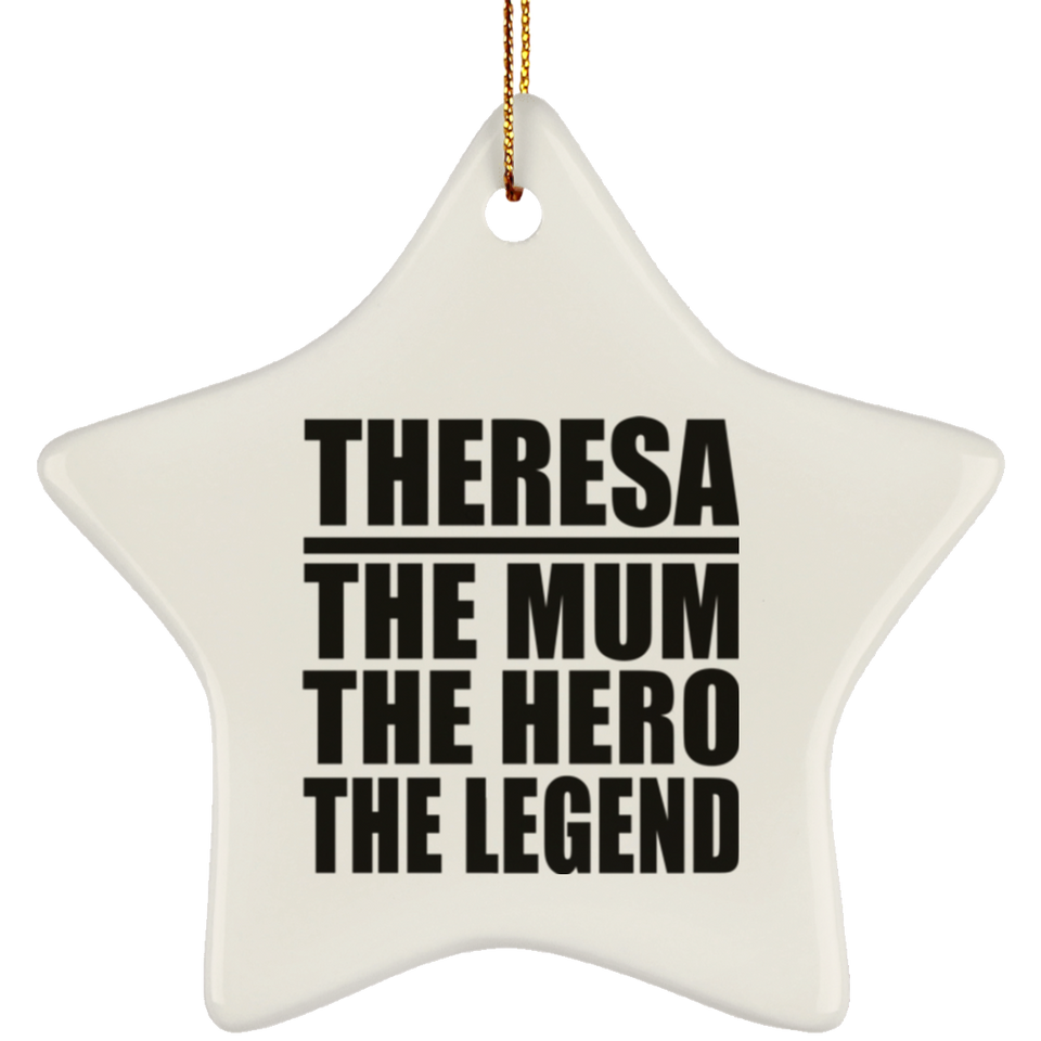 Theresa The Mum The Hero The Legend - Star Ornament