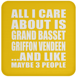 All I Care About Is Grand Basset Griffon Vendeen - Drink Coaster