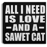 All I Need Is Love And A Sawet Cat - Canvas Square