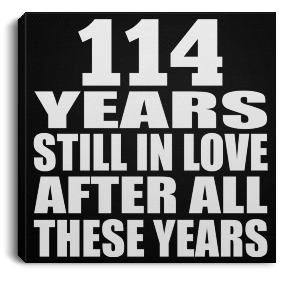 114th Anniversary 114 Years Still In Love After These Years - Canvas Square