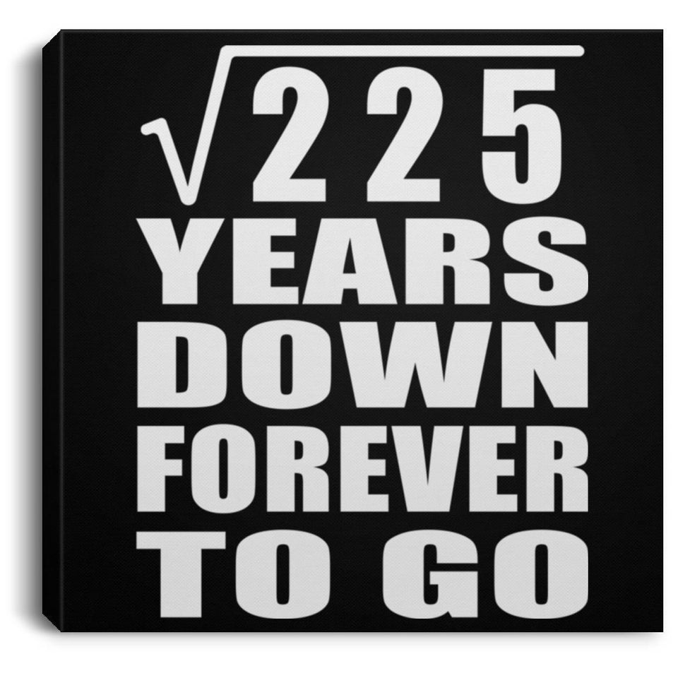 15th Anniversary Square Root of 225 Years Down Forever To Go - Canvas Square