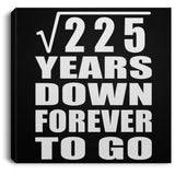 15th Anniversary Square Root of 225 Years Down Forever To Go - Canvas Square