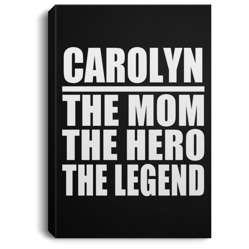 Carolyn The Mom The Hero The Legend - Canvas Portrait