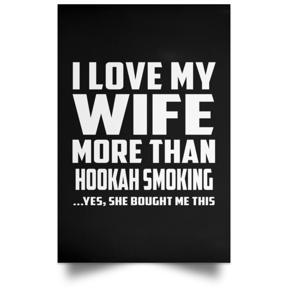 I Love My Wife More Than Hookah Smoking - Poster Portrait