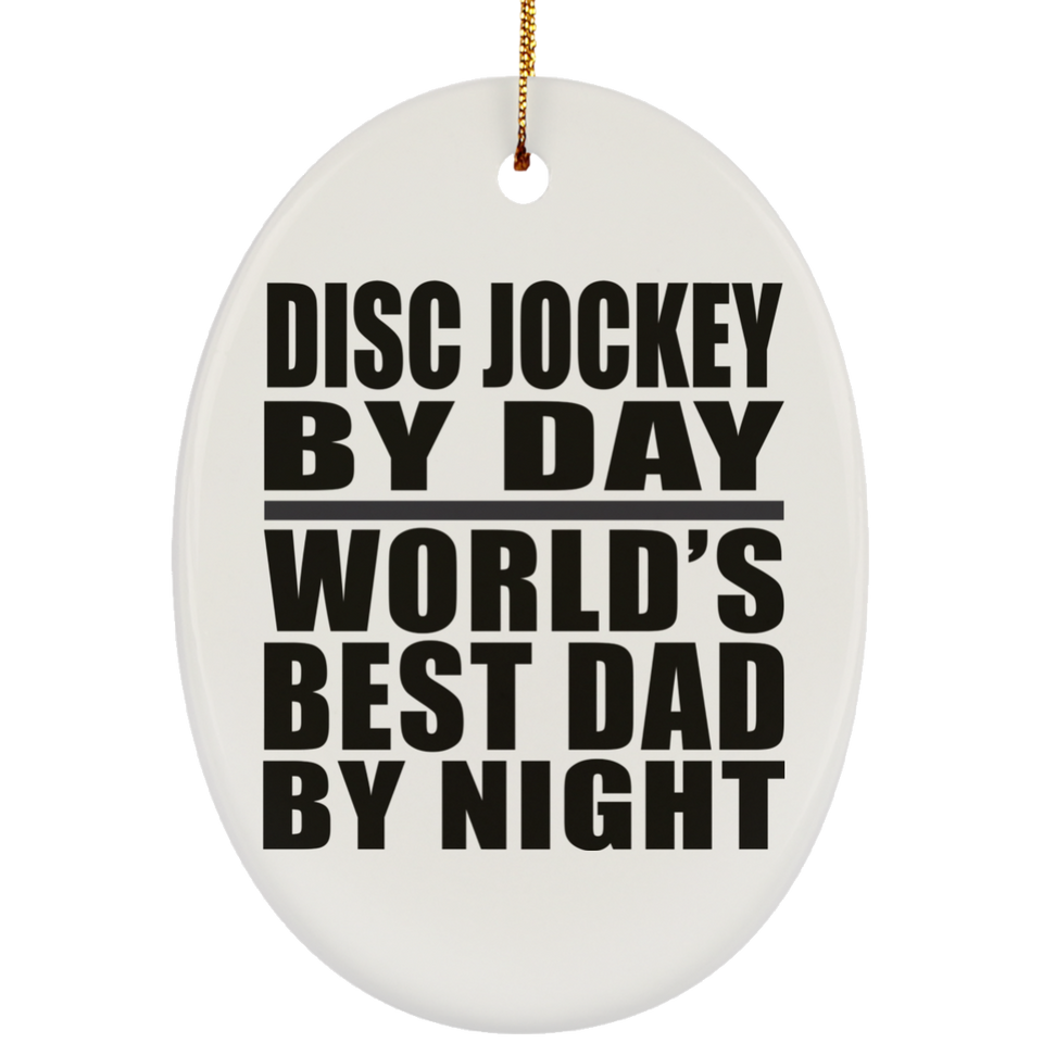 Disc Jockey By Day World's Best Dad By Night - Oval Ornament