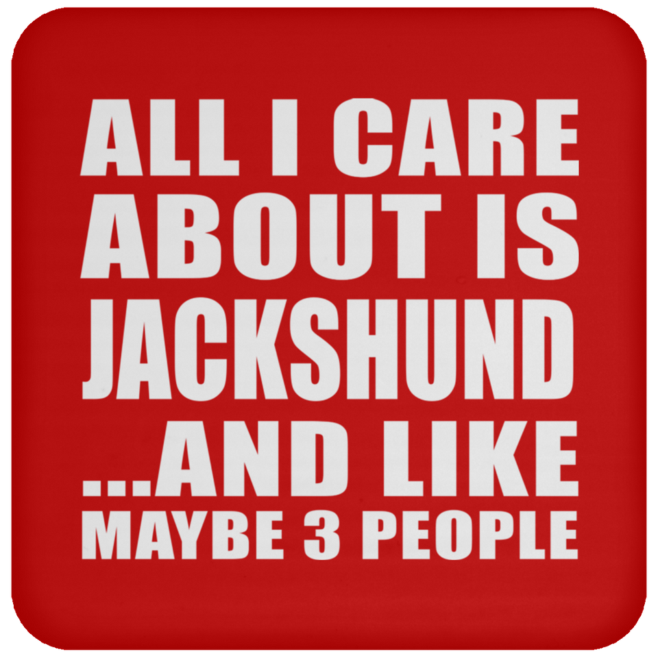 All I Care About Is Jackshund - Drink Coaster