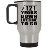 11th Anniversary Square Root of 121 Years Lifetime To Go - Silver Travel Mug