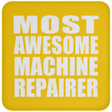Most Awesome Machine Repairer - Drink Coaster