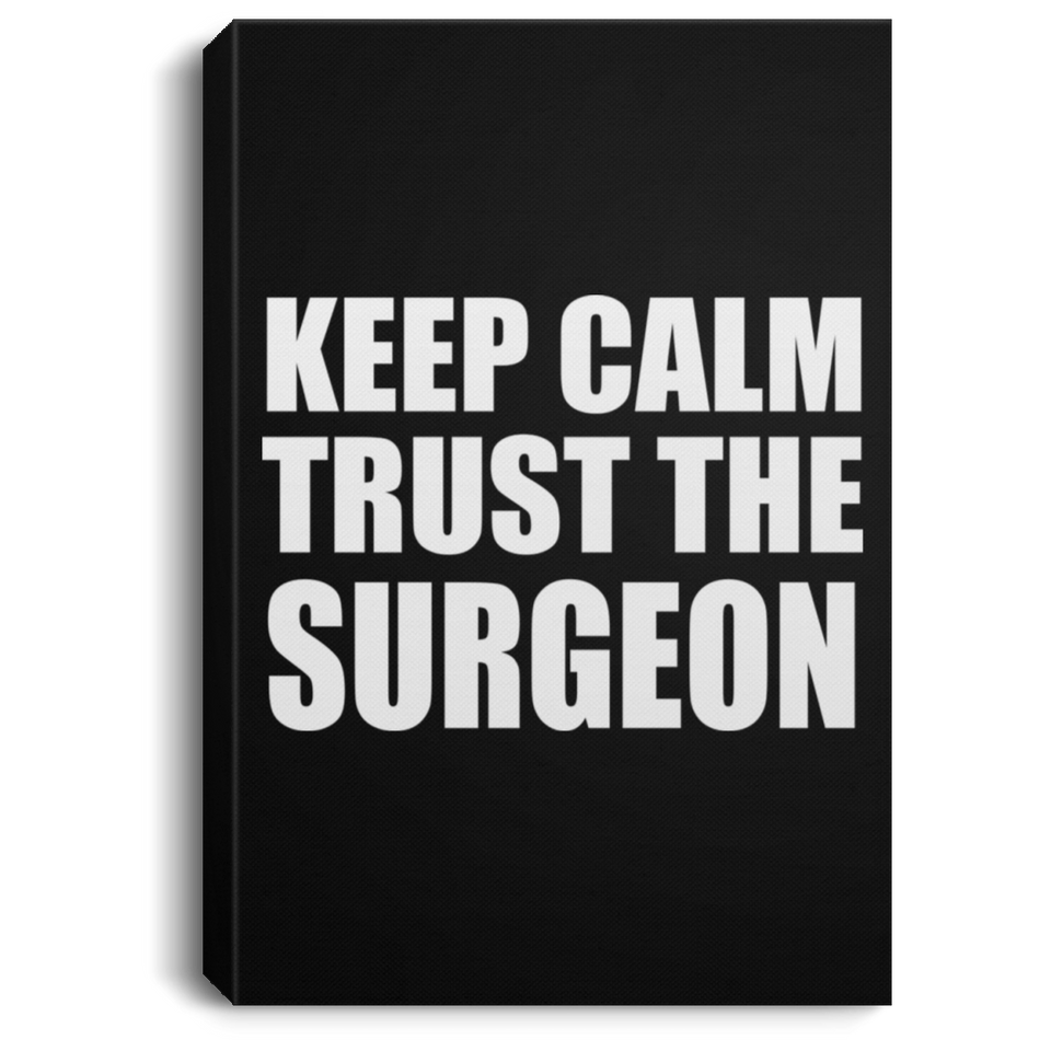 Keep Calm and Trust The Surgeon - Canvas Portrait