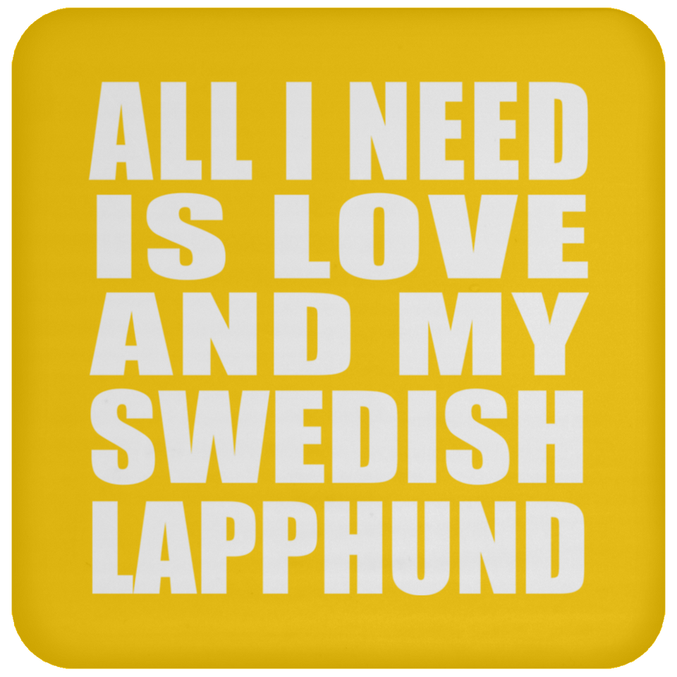 All I Need Is Love And My Swedish Lapphund - Drink Coaster