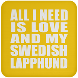 All I Need Is Love And My Swedish Lapphund - Drink Coaster