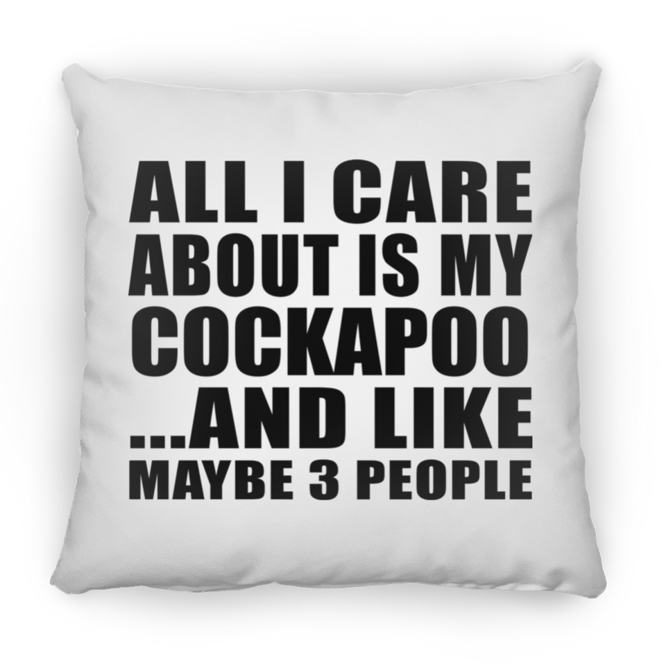 All I Care About Is My Cockapoo - Throw Pillow