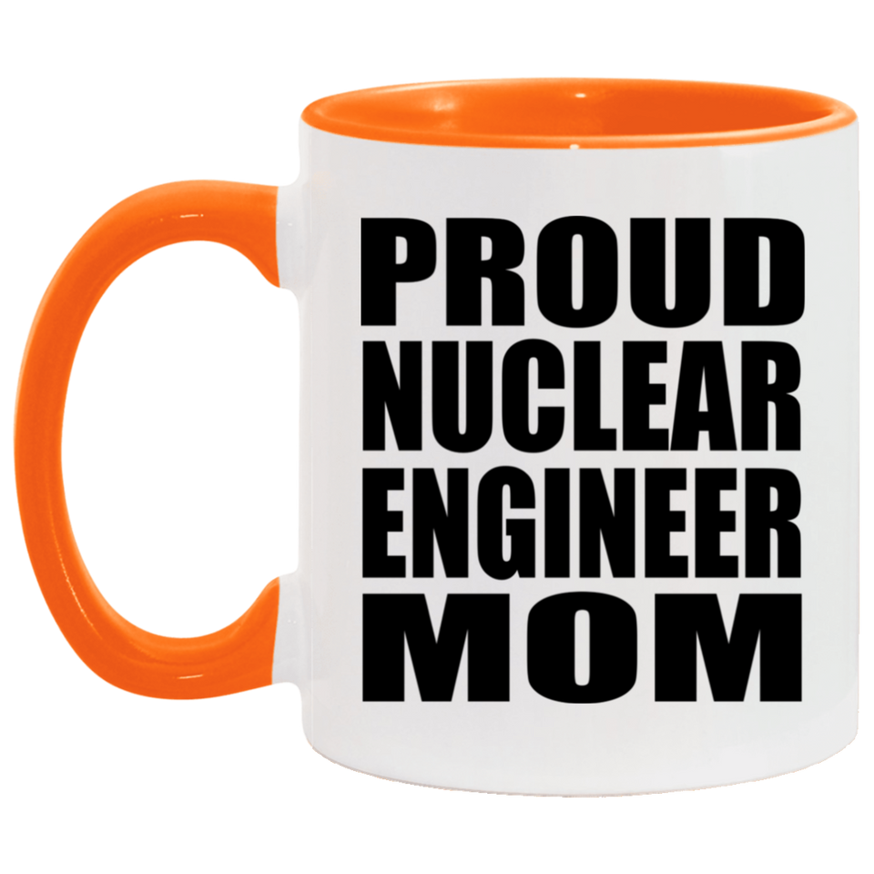 Proud Nuclear Engineer Mom - 11oz Accent Mug Orange