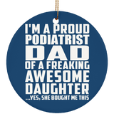 Proud Podiatrist Dad Of Awesome Daughter - Circle Ornament