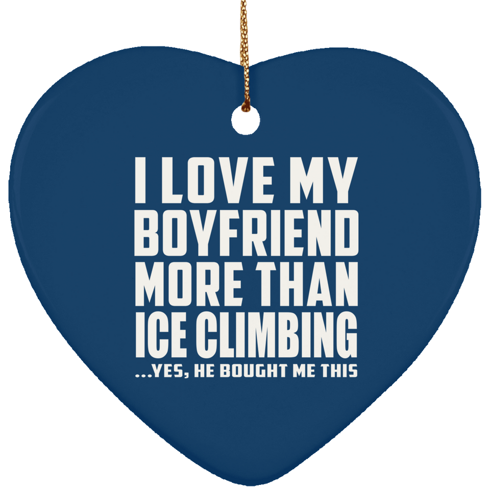 I Love My Boyfriend More Than Ice Climbing - Heart Ornament