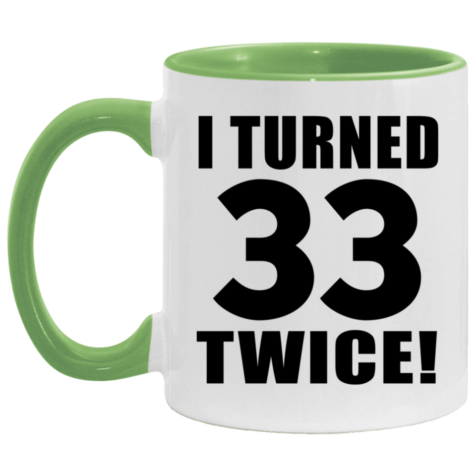 66th Birthday I Turned 33 Twice - 11oz Accent Mug Green