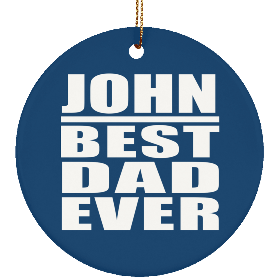 John Best Dad Ever - Circle Ornament