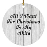 All I Want For Christmas Is My Akita - Circle Ornament F