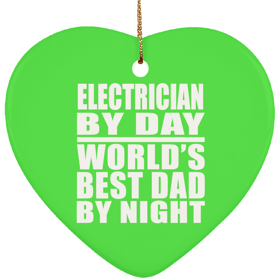 Electrician By Day World's Best Dad By Night - Heart Ornament