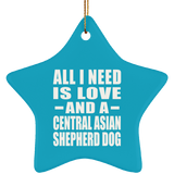 All I Need Is Love And A Central Asian Shepherd Dog - Star Ornament