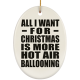 All I Want For Christmas Is More Hot Air Ballooning - Oval Ornament