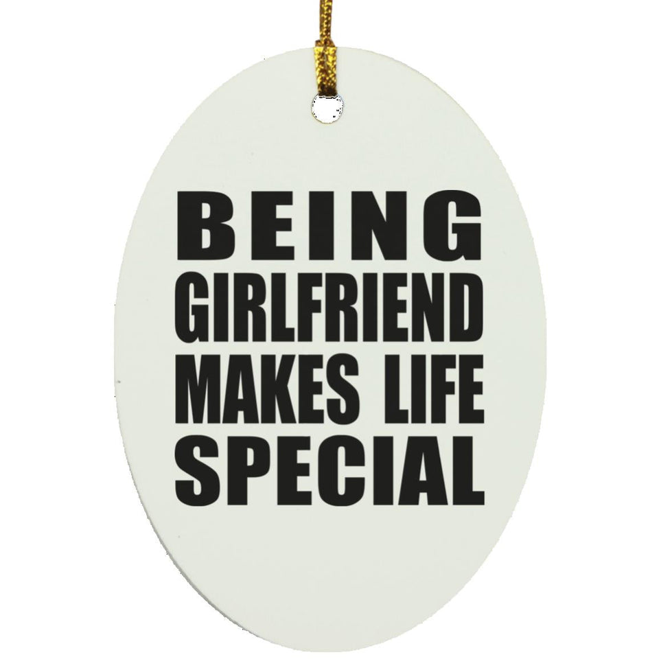 Being Girlfriend Makes Life Special - Oval Ornament