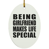 Being Girlfriend Makes Life Special - Oval Ornament