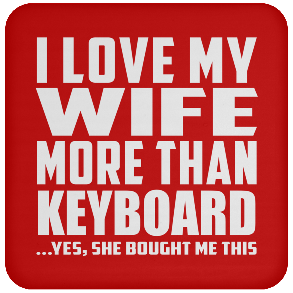 I Love My Wife More Than Keyboard - Drink Coaster