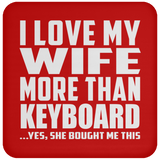 I Love My Wife More Than Keyboard - Drink Coaster