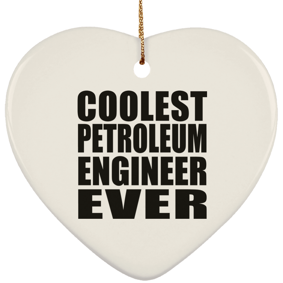 Coolest Petroleum Engineer Ever - Heart Ornament