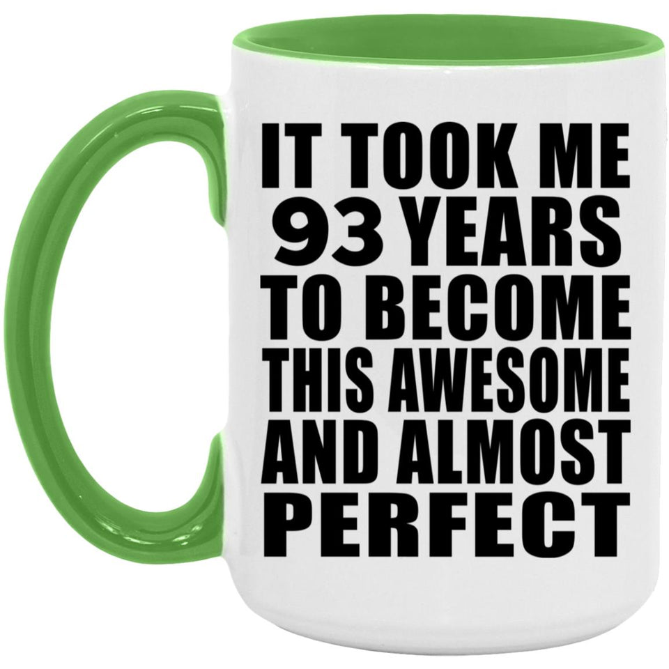 93rd Birthday Took 93 Years To Become Awesome & Perfect - 15oz Accent Mug Green