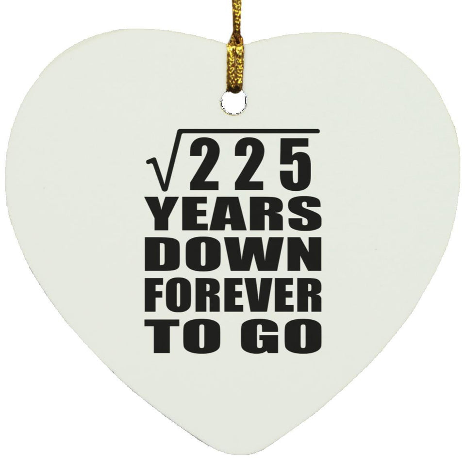 15th Anniversary Square Root of 225 Years Down Forever To Go - Heart Ornament