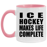 Ice Hockey Makes Life Complete - 11oz Accent Mug Pink