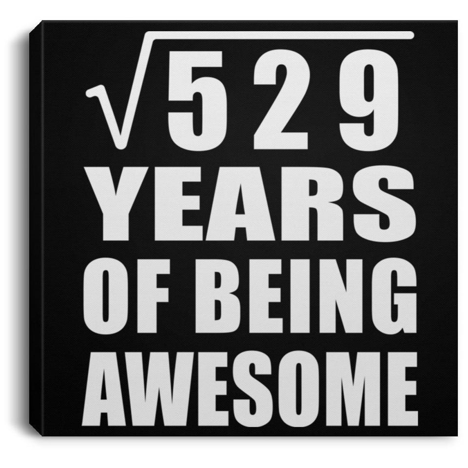 23rd Birthday Square Root of 529 Years of Being Awesome - Canvas Square