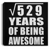 23rd Birthday Square Root of 529 Years of Being Awesome - Canvas Square