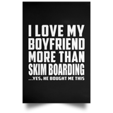 I Love My Boyfriend More Than Skim Boarding - Poster Portrait
