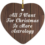 All I Want For Christmas Is More Astrology - Heart Ornament D