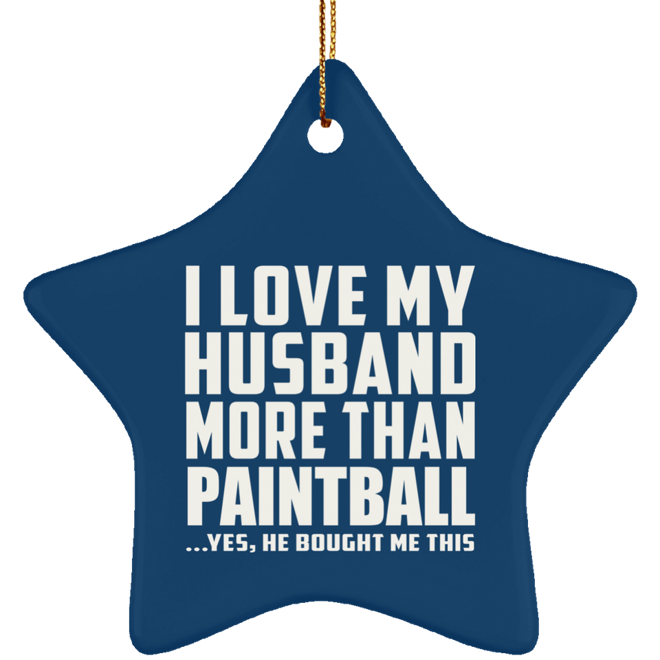 I Love My Husband More Than Paintball - Star Ornament
