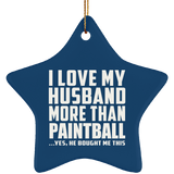 I Love My Husband More Than Paintball - Star Ornament