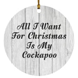 All I Want For Christmas Is My Cockapoo - Circle Ornament F
