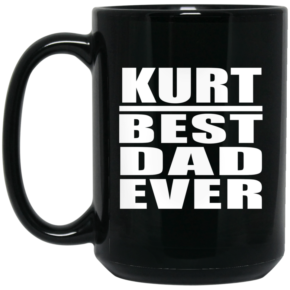 Kurt Best Dad Ever - 15 Oz Coffee Mug Black