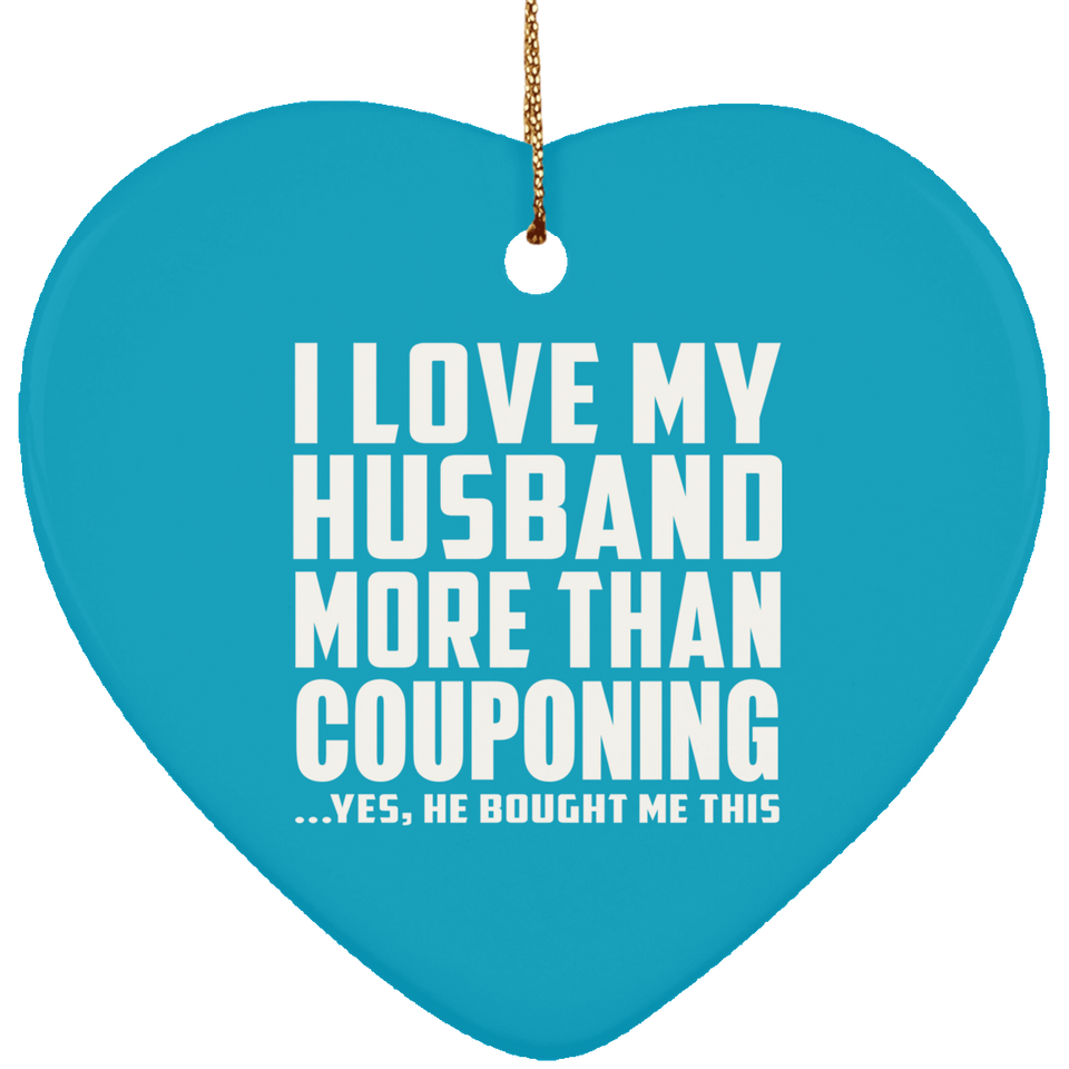 I Love My Husband More Than Couponing - Heart Ornament