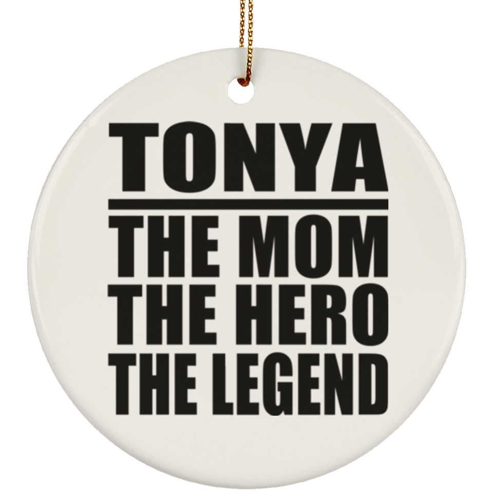 Tonya The Mom The Hero The Legend - Circle Ornament