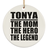 Tonya The Mom The Hero The Legend - Circle Ornament